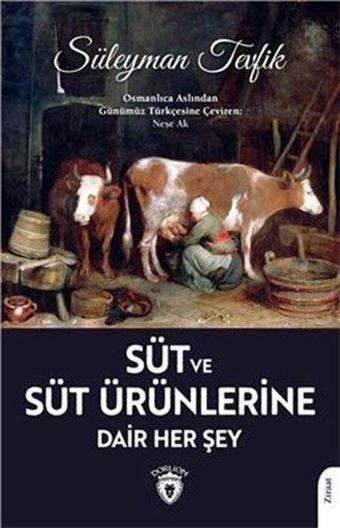 Süt ve Süt Ürünlerine Dair Her Şey - Süleyman Tevfik - Dorlion Yayınevi