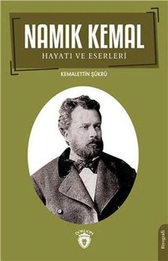 Namık Kemal: Hayatı ve Eserleri - Kemalettin Şükrü - Dorlion Yayınevi