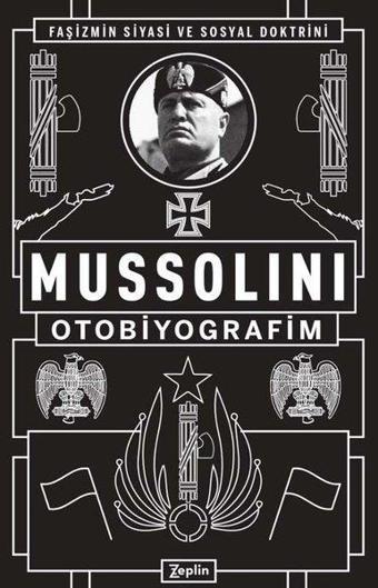 Mussolini: Otobiyografim - Benito Mussolini - Zeplin Kitap