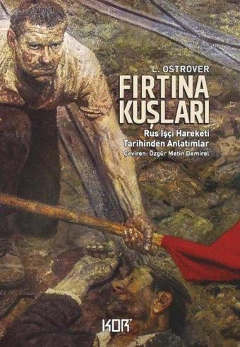 Fırtına Kuşları - Rus İşçi Hareketi Tarihinden Anlatımlar - L. Ostrover - Kor Kitap