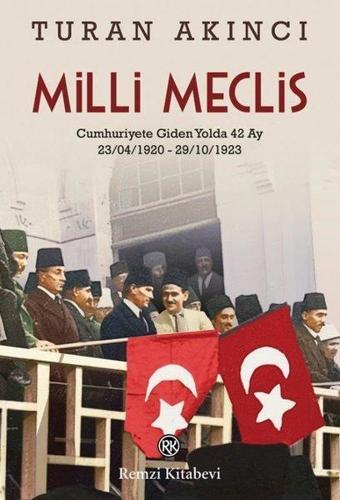 Milli Meclis: Cumhuriyete Giden Yolda 42 Ay - Turan Akıncı - Remzi Kitabevi