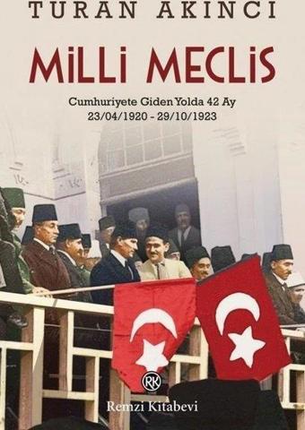 Milli Meclis: Cumhuriyete Giden Yolda 42 Ay - Turan Akıncı - Remzi Kitabevi