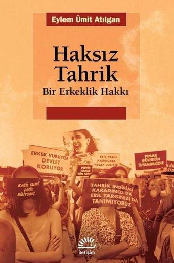 Haksız Tahrik - Bir Erkeklik Hakkı - Eylem Ümit Atılgan - İletişim Yayınları