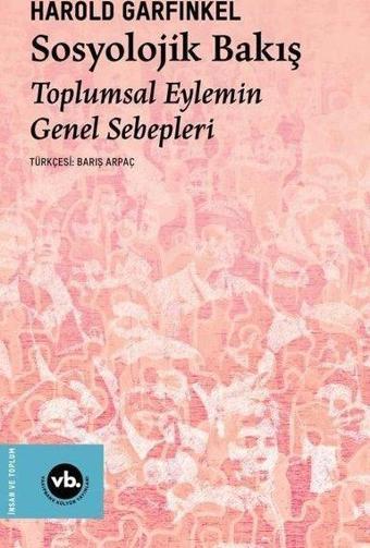 Sosyolojik Bakış - Toplumsal Eylemin Genel Sebepleri - Harold Garfinkel - VakıfBank Kültür Yayınları