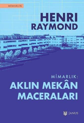 Mimarlık: Aklın Mekan Maceraları - Henri Raymond - Janus Yayıncılık