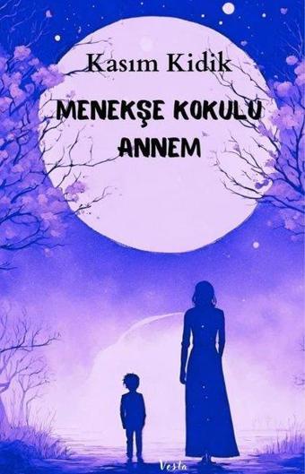 Menekşe Kokulu Annem - Kasım Kıdık - Vesta Yayınları