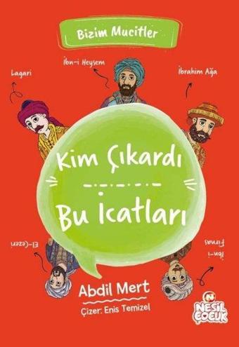 Kim Çıkardı Bu İcatları - Bizim Mucitler - Abdil Mert - Nesil Çocuk Yayınları