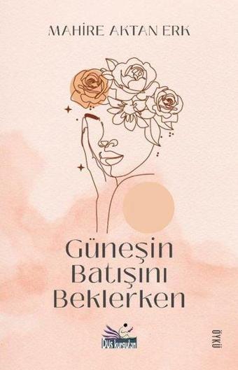 Güneşin Batışını Beklerken - Mahire Aktan Erk - Düş Kurguları Yayınları