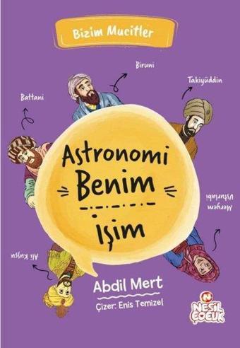 Astronomi Benim İşim - Bizim Mucitler - Abdil Mert - Nesil Çocuk Yayınları