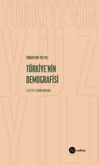 Türkiye'nin Yüz Yılı - Türkiye’nin Demografisi - Kolektif  - Nokta Yayın