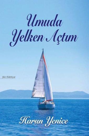 Umuda Yelken Açtım - Harun Yenice - Tunç Yayıncılık