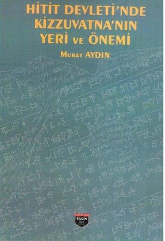 Hitit Devleti'nde Kizzuvatna'nın Yeri ve Önemi - Murat Aydın - Bilgin Kültür Sanat