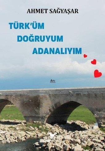 Türk'üm Doğruyum Adanalıyım - Ahmet Sağyaşar - Günce Yayınları