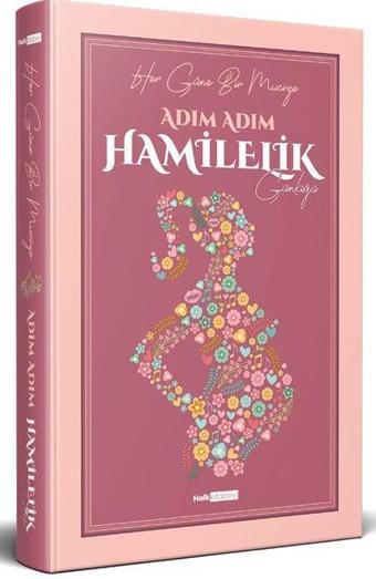 Adım Adım Hamilelik Günlüğü - Her Güne Bir Mucize - Kolektif  - Halk Kitabevi Yayınevi