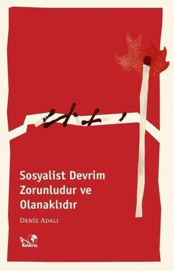 Sosyalist Devrim Zorunludur ve Olanaklıdır - Deniz Adalı - Kaldıraç Yayınevi