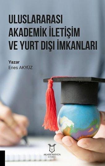 Uluslararası Akademik İletişim ve Yurt Dışı İmkanları - Enes Akyüz - Akademisyen Kitabevi