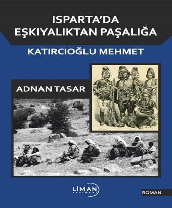 Isparta'da Eşkıyalıktan Paşalığa Katırcıoğlu Mehmet - Adnan Tasar - Liman Yayınevi