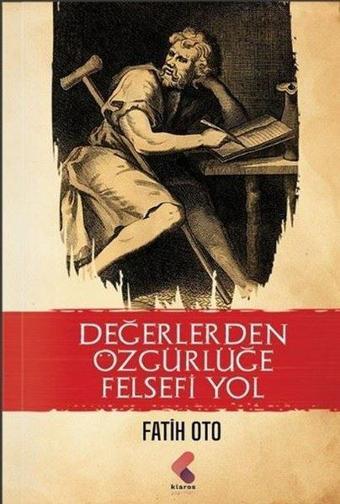 Değerlerden Özgürlüğe Felsefi Yol - Fatih Oto - Klaros Yayınları