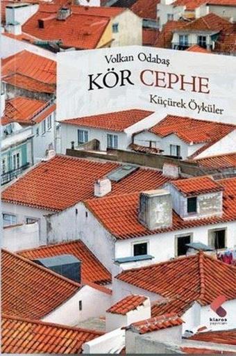 Kör Cephe - Küçürek Öyküler - Volkan Odabaş - Klaros Yayınları