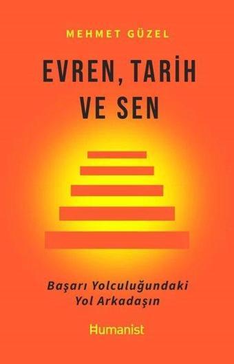 Evren Tarih ve Sen - Başarı Yolculuğundaki Yol Arkadaşın - Mehmet Güzel - Humanist Kitap Yayıncılık