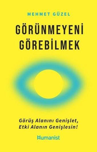 Görünmeyeni Görebilmek - Mehmet Güzel - Humanist Kitap Yayıncılık