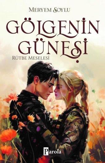 Gölgenin Güneşi 3 - Rütbe Meselesi - Meryem Soylu - Parola Yayınları