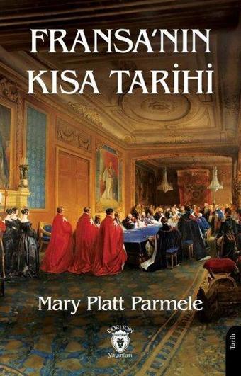 Fransa'nın Kısa Tarihi - Mary Platt Parmele - Dorlion Yayınevi