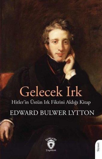 Gelecek Irk - Hitler'in Üstün Irk Fikrini Aldığı Kitap - Edward Bulwer Lytton - Dorlion Yayınevi