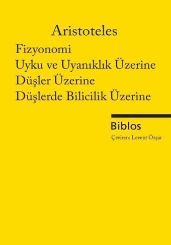 Fizyonomi, Uyku ve Uyanıklık Üzerine Düşler Üzerine Düşlerde Bilicilik Üzerine - Aristoteles  - Biblos