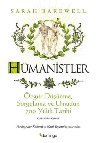 Hümanistler: Özgür Düşünme, Sorgulama ve Umudun 700 Yıllık Tarihi - Sarah Bakewell - Domingo Yayınevi