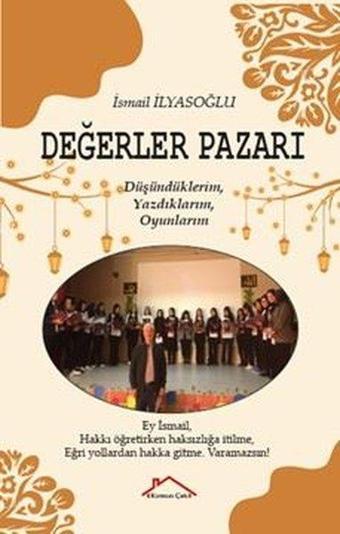 Değerler Pazarı - Düşündüklerim, Yazdıklarım, Oyunlarım - İsmail İlyasoğlu - Kırmızı Çatı