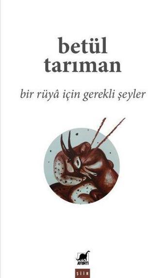 Bir Rüya İçin Gerekli Şeyler - Betül Tarıman - Ayrıntı Yayınları