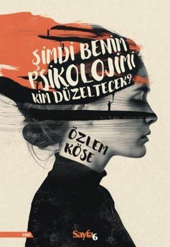 Şimdi Benim Psikolojimi Kim Düzeltecek? - Özlem Köse - Sayfa 6