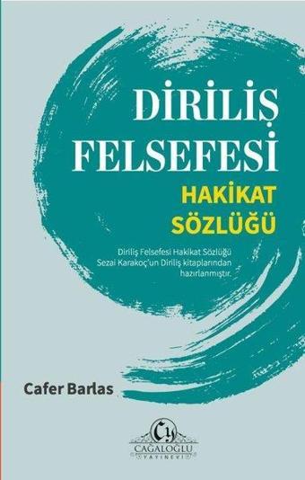 Diriliş Felsefesi - Hakikat Sözlüğü - Cafer Barlas - Cağaloğlu Yayınevi