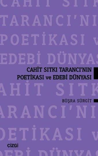 Cahit Sıtkı Tarancı'nın Poetikası ve Edebi Dünyası - Büşra Sürgit - Çizgi Kitabevi