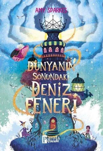 Dünyanın Sonundaki Deniz Feneri - Amy Sparkes - Parola Çocuk