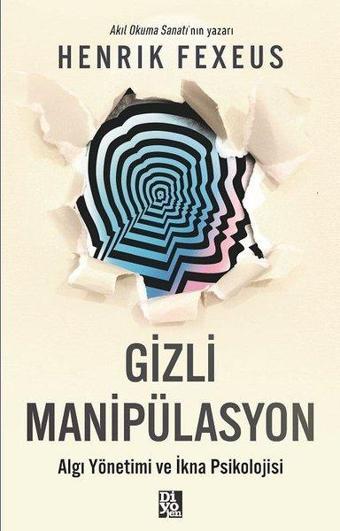 Gizli Manipülasyon - Algı Yönetimi ve İkna Psikolojisi - Henrik Fexeus - Diyojen Yayıncılık