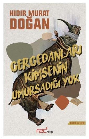 Gergedanları Kimsenin Umursadığı Yok - Hıdır Murat Doğan - Red Kitap