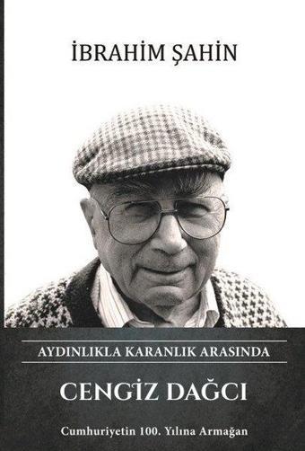 Cengiz Dağcı - Aydınlıkla Karanlık Arasında - İbrahim Şahin - Türk Kültürüne Hizmet Vakfı