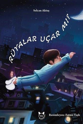 Rüyalar Uçar mı? - Selcan Aktaş - Kedi Dedi Yayıncılık