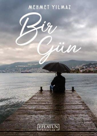 Bir Gün - Mehmet Yılmaz - Eflatun Kitaplar