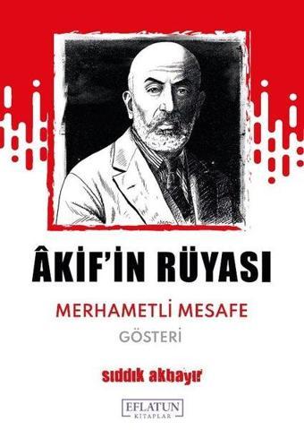 Akif'in Rüyası - Merhametli Mesafe - Sıddık Akbayır - Eflatun Kitaplar