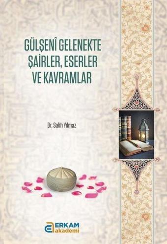 Gülşeni Gelenekte Şairler, Eserler ve Kavramlar - Salih Yılmaz - Erkam Akademi