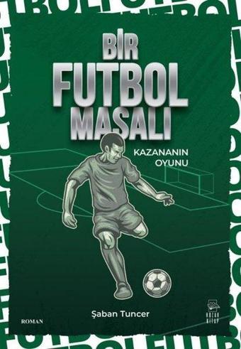 Bir Futbol Masalı - Kazananın Oyunu - Şaban Tuncer - Kozak Kitap