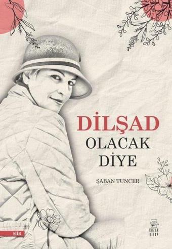 Dilşad Olacak Diye - Şaban Tuncer - Kozak Kitap