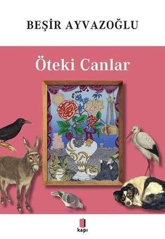 Öteki Canlar - Tamamı Renkli - Beşir Ayvazoğlu - Kapı Yayınları