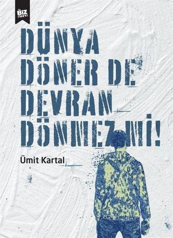 Dünya Döner de Devran Dönmez mi? - Ümit Kartal - Biz Kitap