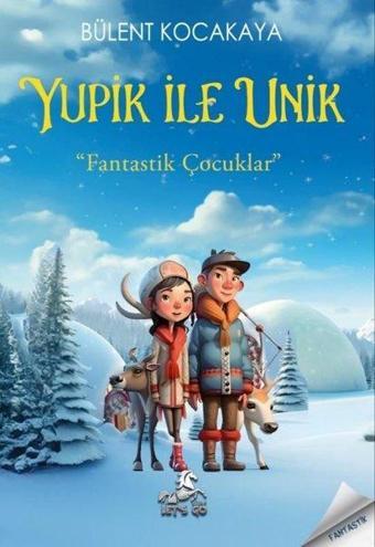 Yupik İle Unik - Fantastik Çocuklar - Bülent Kocakaya - Let's Go Kitap