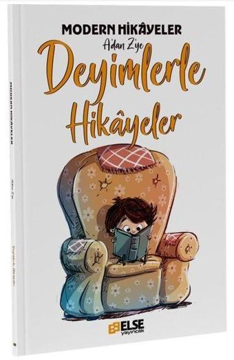 Deyimlerle Hikayeler - Modern Hikayeler A'dan Z'ye - Mete Bilir - Else Yayıncılık