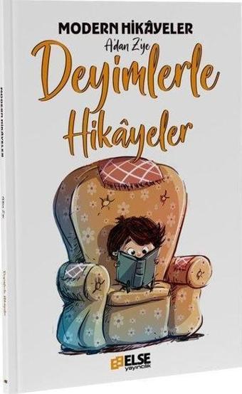 Deyimlerle Hikayeler - Modern Hikayeler A'dan Z'ye - Mete Bilir - Else Yayıncılık